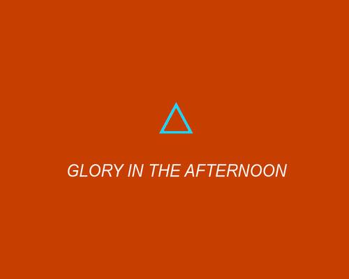 Glory In The Afternoon