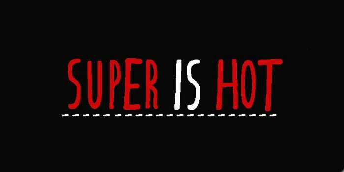 SUPER IS HOT