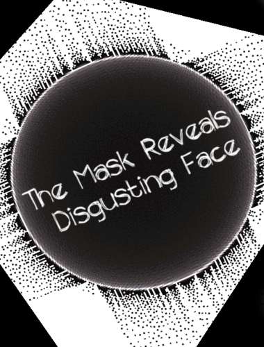 The Mask Reveals Disgusting Face / Маска обнажает отвратительный лик