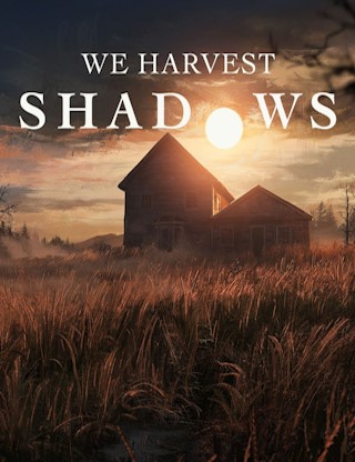 We Harvest Shadows