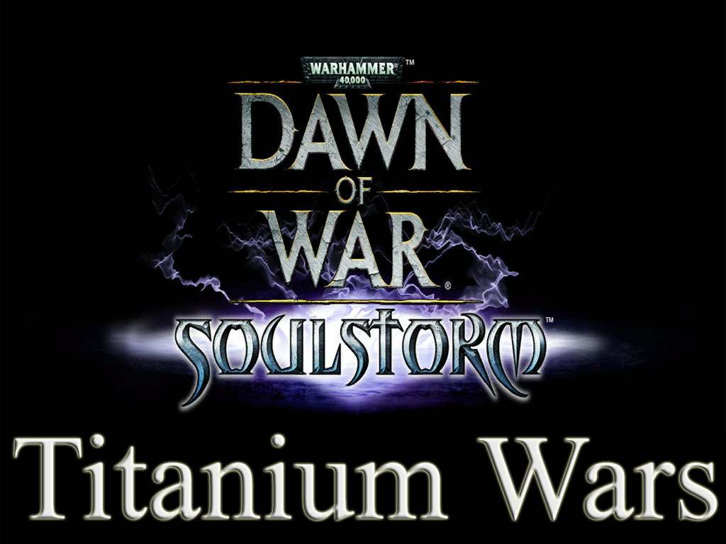 Titanium Wars Mod (Warhammer 40000: Dawn of War — Dark Crusade / Soulstorm) Titanium Wars Mod (Warhammer 40000: Dawn of War — Dark Crusade / Soulstorm)