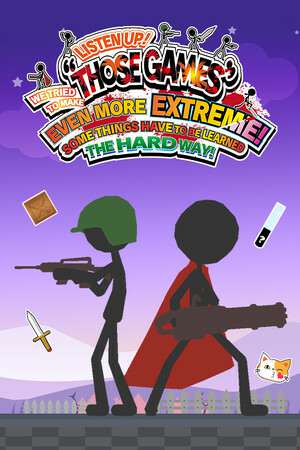 LISTEN UP! WE TRIED TO MAKE THOSE GAMES EVEN MORE EXTREME! SOME THINGS HAVE TO BE LEARNED THE HARD WAY! LISTEN UP! WE TRIED TO MAKE THOSE GAMES EVEN MORE EXTREME! SOME THINGS HAVE TO BE LEARNED THE HARD WAY!