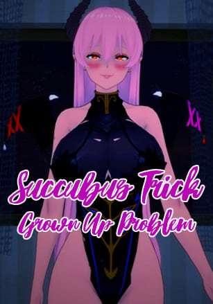 Succubus Trick: Grown Up Problem Succubus Trick: Grown Up Problem