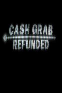CashGrab: Refunded CashGrab: Refunded