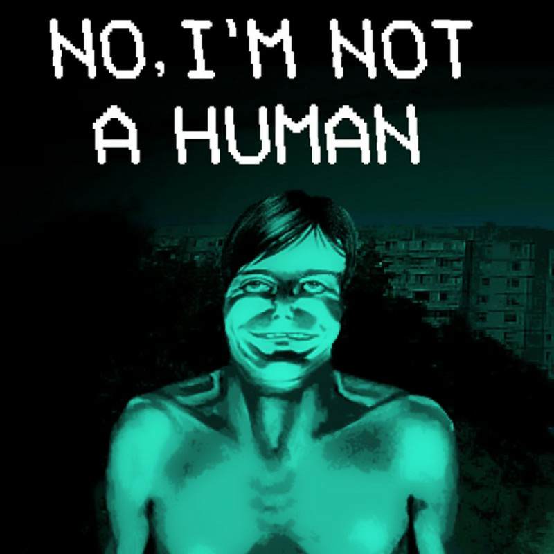 No, I'm not a Human No, I'm not a Human