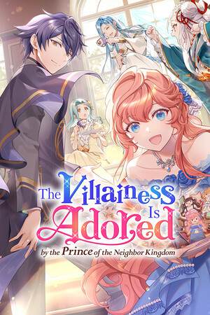 The Villainess Is Adored by the Prince of the Neighbor Kingdom The Villainess Is Adored by the Prince of the Neighbor Kingdom