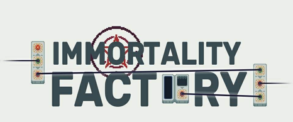 Immortality Factory BETA Immortality Factory BETA