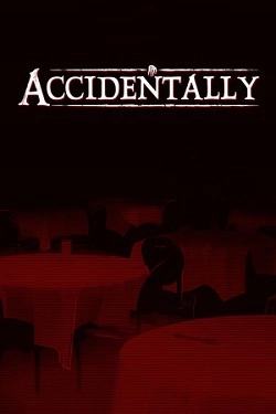 ACCIDENTALLY ACCIDENTALLY
