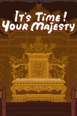 It's time, Your Majesty It's time, Your Majesty