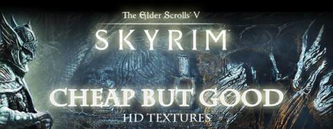 Skyrim: Cheap but Good + High Resolution Texture Pack Skyrim: Cheap but Good + High Resolution Texture Pack