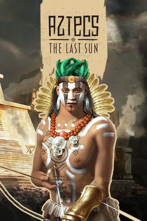 Aztecs: The Last Sun Aztecs: The Last Sun