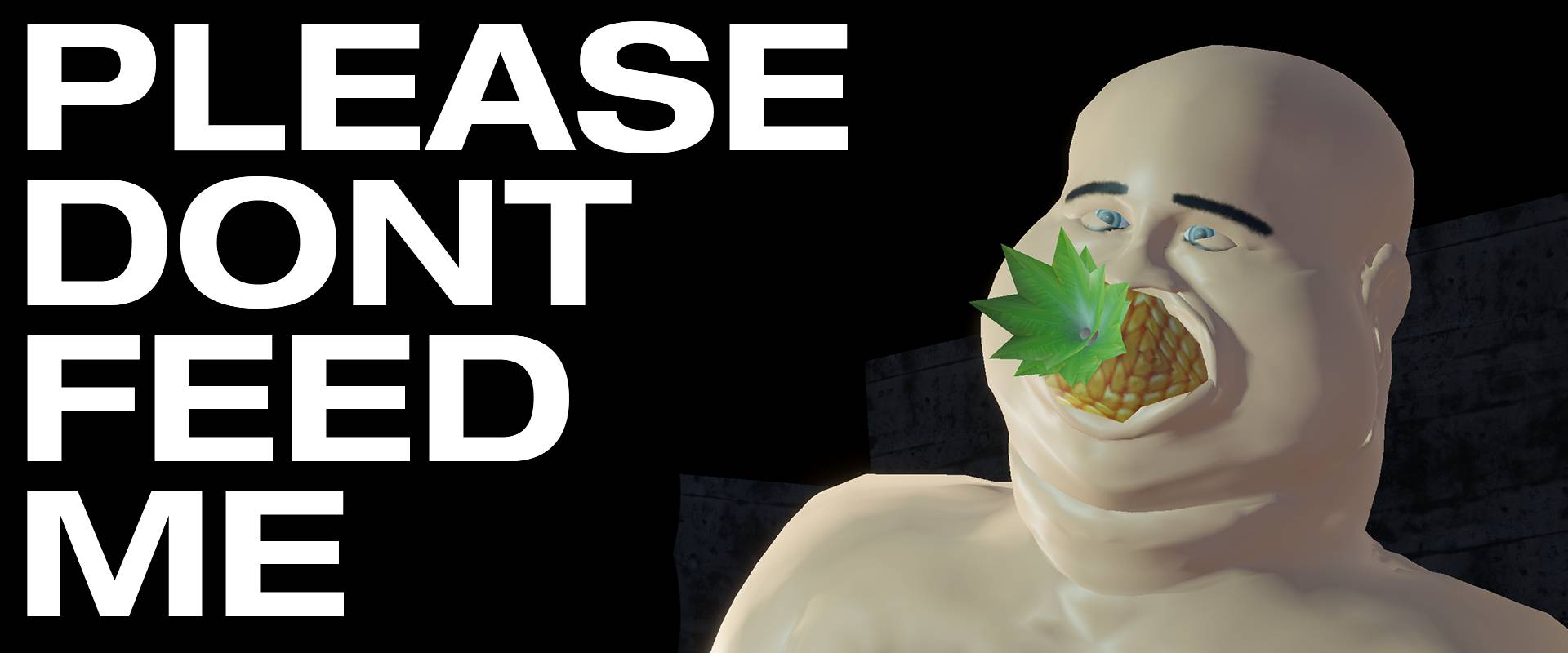PLEASE DONT FEED ME BETA PLEASE DONT FEED ME BETA