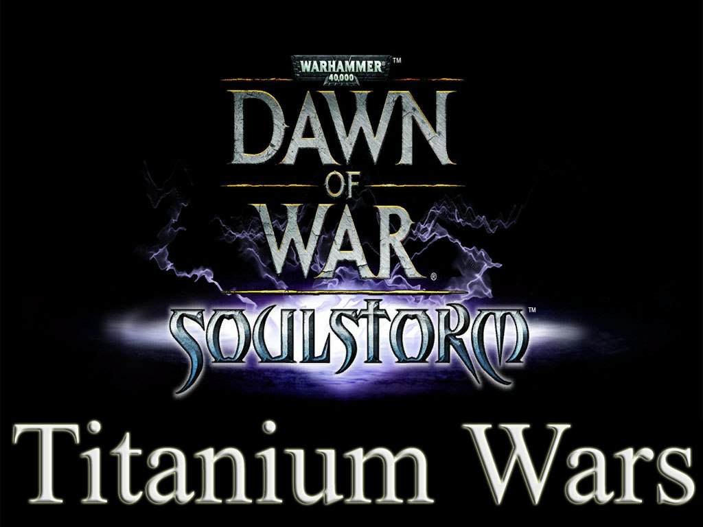 Titanium Wars Mod (Warhammer 40000: Dawn of War — Dark Crusade / Soulstorm) Titanium Wars Mod (Warhammer 40000: Dawn of War — Dark Crusade / Soulstorm)