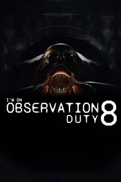 I'm on Observation Duty 8 I'm on Observation Duty 8