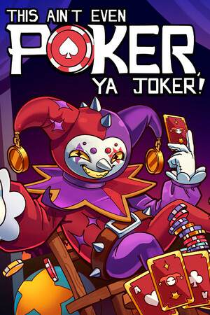 This Ain't Even Poker, Ya Joker This Ain't Even Poker, Ya Joker