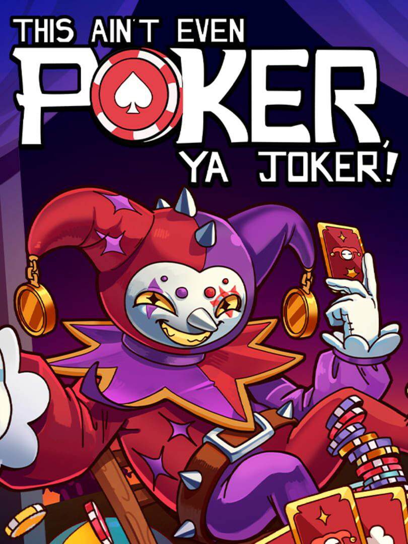 This Ain’t Even Poker, Ya Joker This Ain’t Even Poker, Ya Joker