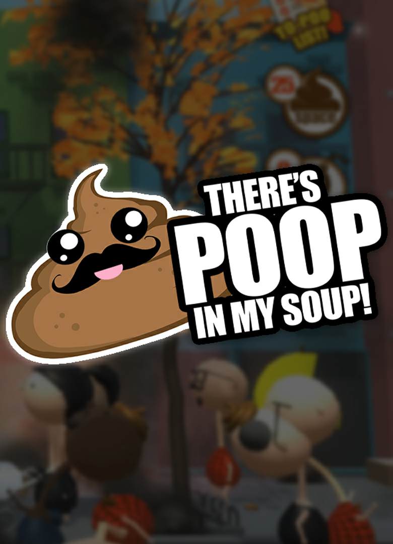 There's Poop In My Soup