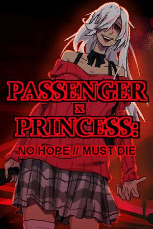 PASSENGER x PRINCESS: NO HOPE // MUST DIE