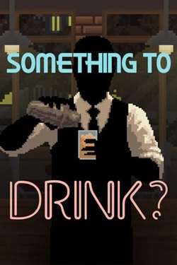 Something to Drink? Something to Drink?