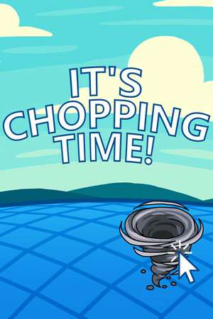 It's Chopping Time! It's Chopping Time!