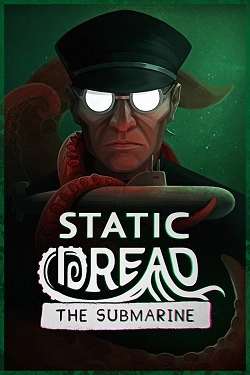 Static Dread: The Submarine Static Dread: The Submarine